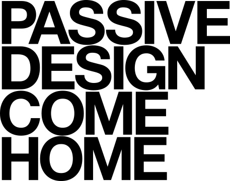 PASSIVE DESIGN COME HOME